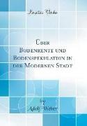 Über Bodenrente und Bodenspekulation in der Modernen Stadt (Classic Reprint)