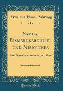 Samoa, Bismarckarchipel und Neuguinea