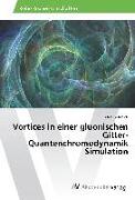 Vortices in einer gluonischen Gitter-Quantenchromodynamik Simulation