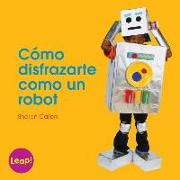 Cómo Disfrazarte Como Un Robot