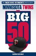 The Big 50: Minnesota Twins: The Men and Moments That Made the Minnesota Twins