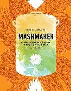 Mashmaker: A Citizen-Brewer's Guide to Making Great Beer at Home
