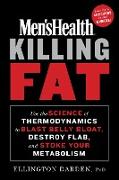Men's Health Killing Fat: Use the Science of Thermodynamics to Blast Belly Bloat, Destroy Flab, and Stoke Your Metabolism