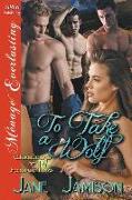 To Take a Wolf [Werewolves of Forever, Texas 14] (Siren Publishing Menage Everlasting)