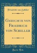 Gedichte von Friedrich von Schiller (Classic Reprint)