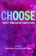 Choose: Thirty American Abortions