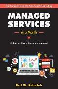 Managed Services in a Month: Build a Successful, Modern Computer Consulting Business in 30Days