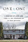 One by One: A Memoir of Love and Loss in the Shadows of Opioid America