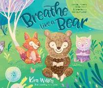 Breathe Like a Bear: 30 Mindful Moments for Kids to Feel Calm and Focuse...: 30 Mindful Moments for Kids to Feel Calm and Focused Anytime, Anywhere