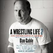 A Wrestling Life 2: More Inspiring Stories of Dan Gable