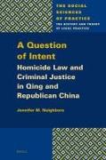 A Question of Intent: Homicide Law and Criminal Justice in Qing and Republican China