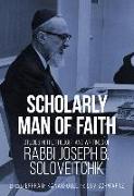 Scholarly Man of Faith: Studies in the Thought and Writings of Rabbi Joseph B. Soloveitchik
