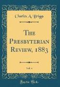 The Presbyterian Review, 1883, Vol. 4 (Classic Reprint)