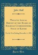 Twelfth Annual Report of the Board of Railroad Commissioners, State of Kansas