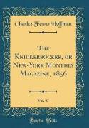 The Knickerbocker, or New-York Monthly Magazine, 1856, Vol. 47 (Classic Reprint)