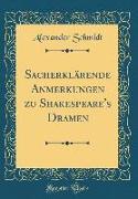 Sacherklärende Anmerkungen zu Shakespeare's Dramen (Classic Reprint)