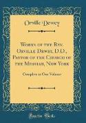 Works of the Rev. Orville Dewey, D.D., Pastor of the Church of the Messiah, New York