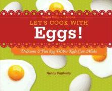 Let's Cook with Eggs!: Delicious & Fun Egg Dishes Kids Can Make