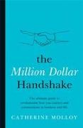 The Million Dollar Handshake: The Ultimate Guide to Revolutionise How You Connect and Communicate in Business and Life