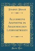 Allgemeine Aesthetik in Akademischen Lehrvorträgen (Classic Reprint)