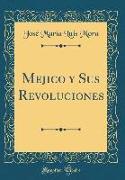 Mejico y Sus Revoluciones (Classic Reprint)