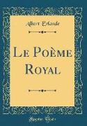Le Poème Royal (Classic Reprint)