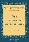 Der Trompeter Von Säkkingen (Classic Reprint)