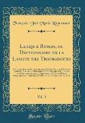 Lexique Roman, ou Dictionnaire de la Langue des Troubadours, Vol. 3