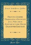 Francisci Josephi Desbillons, e Societate Jesu, Fabularum Æsopiarum Libri Decem Diligenter Emendati (Classic Reprint)