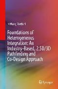 Foundations of Heterogeneous Integration: An Industry-Based, 2.5D/3D Pathfinding and Co-Design Approach