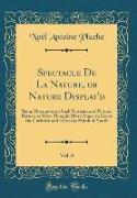 Spectacle De La Nature, or Nature Display'd, Vol. 6