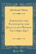 Expedition Zur Entdeckung Der Quellen Des Weißen Nil (1840-1841) (Classic Reprint)