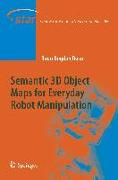 Semantic 3D Object Maps for Everyday Robot Manipulation