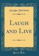 Laugh and Live (Classic Reprint)