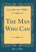 The Man Who Can (Classic Reprint)