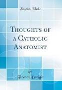 Thoughts of a Catholic Anatomist (Classic Reprint)