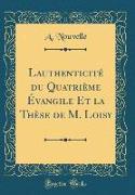 L¿authenticité du Quatrième Évangile Et la Thèse de M. Loisy (Classic Reprint)