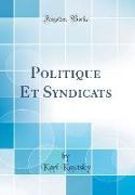 Politique Et Syndicats (Classic Reprint)