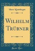 Wilhelm Trübner (Classic Reprint)