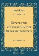 Kunst-und Volkslied in der Reformationszeit (Classic Reprint)