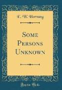 Some Persons Unknown (Classic Reprint)