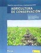 Agricultura de conservación : aspectos agronómicos y medioambientales