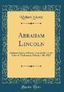 Abraham Lincoln: Address Delivered Before Topeka Hi-Twelve Club on Wednesday, February 9th, 1927 (Classic Reprint)