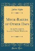 Muck-Rakers of Other Days: Speech of Hon. Julius Kahn of California in the House of Representatives, Saturday, March 26, 1910 (Classic Reprint)