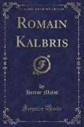 Romain Kalbris (Classic Reprint)