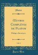 OEuvres Complètes de Platon, Vol. 1