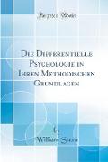 Die Differentielle Psychologie in Ihren Methodischen Grundlagen (Classic Reprint)