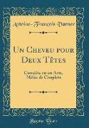 Un Cheveu Pour Deux Tètes: Comédie En Un Acte, Mèlée de Couplets (Classic Reprint)