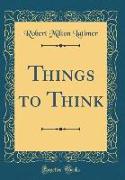 Things to Think (Classic Reprint)