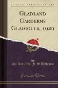 Gladland Garderns Gladiolus, 1929 (Classic Reprint)